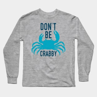 Dont Be Crabby Long Sleeve T-Shirt